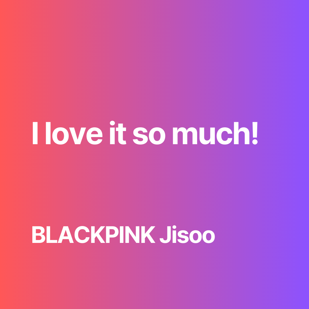 너무 마음에 든다 meaning / How BLACKPINK Jisoo says “I love it so much” in Korean.